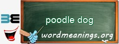 WordMeaning blackboard for poodle dog